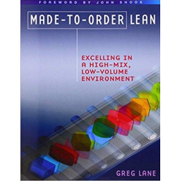 Made-to-order Lean: Excelling in a High-Mix, Low-Volume
