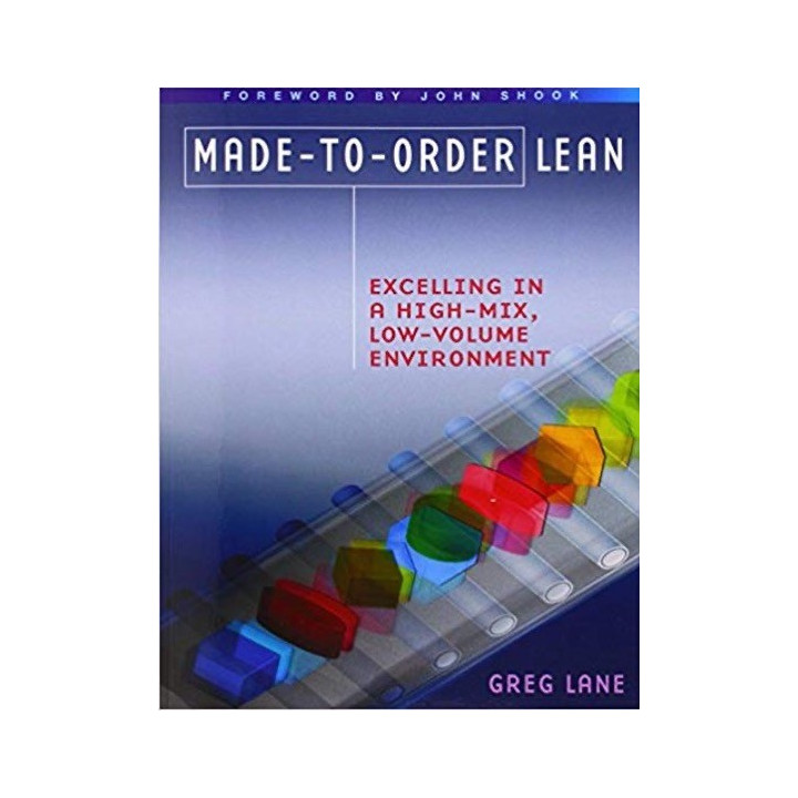 Made-to-order Lean: Excelling in a High-Mix, Low-Volume